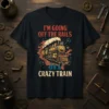 I'm Going Off The Rails On A Crazy Train quote with a vintage steam locomotive design on a black t-shirt