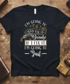 Black t-shirt with white and gold text "I'm Going To Let God Fix It Because If I Fix It I'm