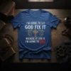 I'm Going To Let God Fix It Because If I Fix It I'm Going To Jail Christian T-Shirt with cross