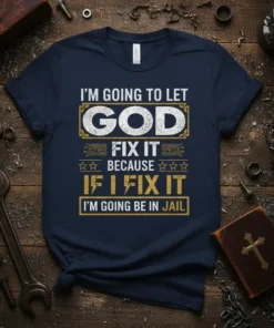 Navy t-shirt with white and gold text: "I'm Going To Let God Fix It Because If I Fix It I'm