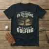 I Might Look Like I'm Listening To You But In My Head I'm Golfing t-shirt with golfer graphic
