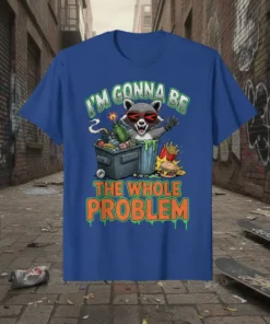 Raccoon in a trash can with the quote "I'm Gonna Be The Whole Problem" on a blue t-shirt