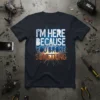I'm Here Because You Broke Something tech humor t-shirt design with circuit board elements and sparks
