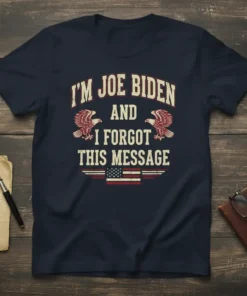 I'm Joe Biden and I Forgot This Message text with eagles and American flag design on a navy t-shirt