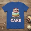 I'm Just Here For The Cake quote on a royal blue t-shirt with a stacked cake graphic