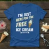 T-shirt with the text "I'm Just Here For The Free Ice Cream Scoop It Up!" and an illustration of an