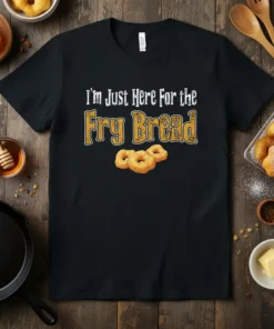 I'm Just Here For the Fry Bread t-shirt with graphic of three fried dough rings