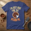T-shirt with the text "I'm Just Here For The Pecan Pie" and a graphic of a pecan pie