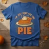 Blue t-shirt with the phrase "I'm Just Here For The Pie" and an illustration of a slice of pumpkin pie