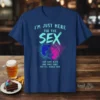 T-shirt with text "I'm Just Here For The Sex And Some Beer And Some Cake And All Other Food" and