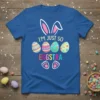 I'm Just So Eggstra Easter T-Shirt with colorful eggs and bunny ears graphic