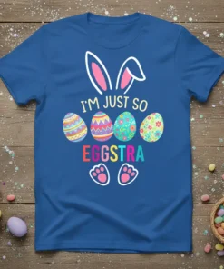 I'm Just So Eggstra Easter T-Shirt with colorful eggs and bunny ears graphic