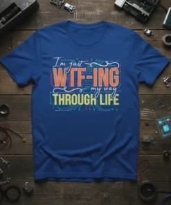 I'm just WTF-ING my way THROUGH LIFE quote t-shirt with circuit board design elements and colorful typography