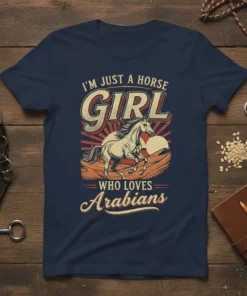 I'm Just A Horse Girl Who Loves Arabians text with a running Arabian horse graphic on a navy blue t-shirt