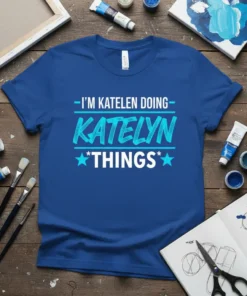 I'm Katelen Doing Katelyn Things personalized name t-shirt with blue and white text, featuring stars