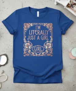 I'm Literally Just a Girl quote on a royal blue t-shirt with ornate rose gold floral border