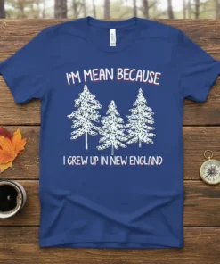 I'm Mean Because I Grew Up In New England quote t-shirt with white pine tree graphic