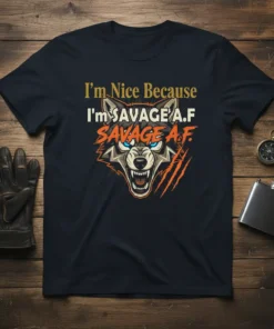 T-shirt with text "I'm Nice Because I'm Savage A.F. SAVAGE A.F." and a snarling wolf graphic in gray, white, and