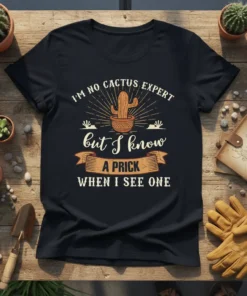 I'm No Cactus Expert But I Know A Prick When I See One funny quote t-shirt design with cactus graphic