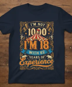 Vintage circus-themed t-shirt featuring the quote "I'm Not 1000 I'm 18 With 82 Years Of Experience" in decorative typography