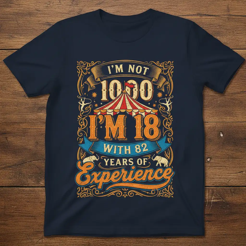 Vintage circus birthday t-shirt: I'm Not 1000 I'm 18 With 82 Years Of Experience quote
