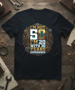 I'm Not 50 I'm 20 With 30 Years Experience quote on a black t-shirt, featuring a steampunk-inspired circular design with