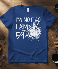 I'm Not 60 I Am 59+ funny birthday t-shirt design with middle finger graphic and bold white text