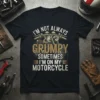 I'm Not Always Grumpy Sometimes I'm On My Motorcycle quote on a black t-shirt with a vintage motorcycle graphic