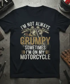 I'm Not Always Grumpy Sometimes I'm On My Motorcycle quote on a black t-shirt with a vintage motorcycle graphic
