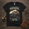 I'm Not Always A Train Wreck Just Kidding Toot Toot quote on a black t-shirt with a vintage steam train