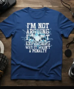 I'm Not Arguing I'm Just Explaining Why It Wasn't A Penalty hockey quote t-shirt with two hockey players clashing
