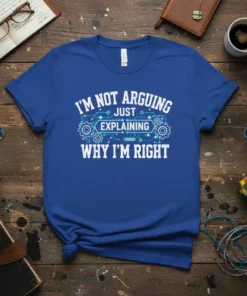 Blue t-shirt with white text "I'm Not Arguing Just Explaining Why I'm Right" and futuristic circuit graphics