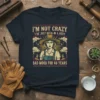 I'm Not Crazy I've Just Been In A Very Bad Mood For 40 Years quote t-shirt with a distressed farm