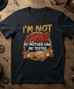 I'm Not Crazy My Mother Had Me Tested humorous quote t-shirt design with brain graphic and gears