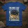 I'M NOT FAT I'm Just So Freüikin SEXY IT OVERFLOWS funny black cat t-shirt design