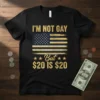 I'm Not Gay But $20 Is $20 funny quote t-shirt with distressed American flag graphic and gold text