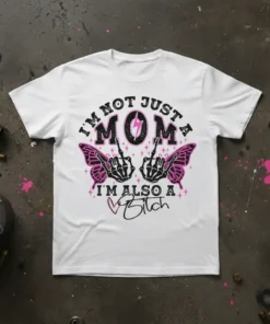 I'm Not Just a Mom I'm Also a Bitch text design with skeleton hands giving middle fingers and butterfly wings
