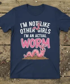 Navy blue t-shirt featuring white text "I'm Not Like Other Girls I'm An Actual Worm" with a pink cartoon worm