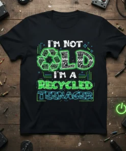 I'm Not Old I'm A Recycled Teenager quote on a black t-shirt with neon green and blue circuit board graphics