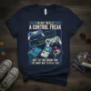 T-shirt with text "I'm Not Really A Control Freak But Let Me Show You The Right Way To Play That"