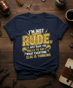 Navy blue t-shirt with bold yellow and white text: "I'm Not Rude. I Just Have The Balls To Say What