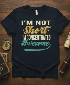Retro graphic tee with the text "I'M NOT Short I'M CONCENTRATED Awesome" in vintage fonts and colors