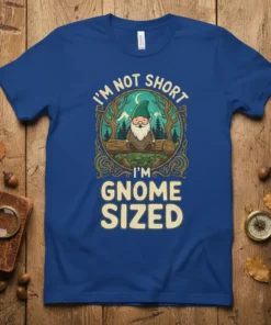 I'm Not Short I'm Gnome Sized text with a cartoon gnome sitting on a log in a forest scene