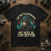 I'm Not Stubborn My Way Is Just Better quote on a black t-shirt with a cybernetic monkey graphic and neon