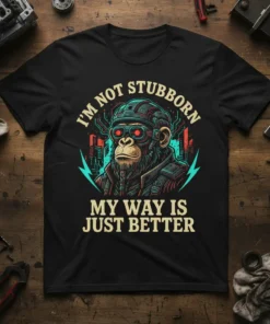 I'm Not Stubborn My Way Is Just Better quote on a black t-shirt with a cybernetic monkey graphic and neon