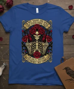 Skeleton wearing roses with text "I'm Not Sugar and Spice and Everything Nice and I'm Salty, Defiant and Extremely Non
