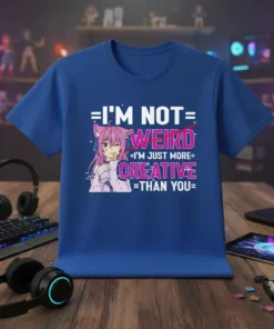 Anime girl graphic with text "I'm Not Weird I'm Just More Creative Than You" on a blue t-shirt