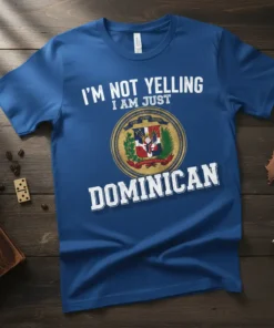Dominican T-Shirt with "I'm Not Yelling I Am Just Dominican" text and Dominican Republic coat of arms graphic