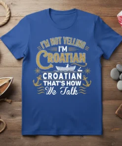 T-shirt with "I'm Not Yelling I'm Croatian That's How We Talk" text, featuring nautical graphics like anchors and a boat