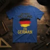 T-shirt with "I'm Not Yelling I'm German" text and German flag graphic, black, red, and yellow design on a blue